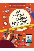 Imagine produs Cum să pui totul sub semnul &icirc;ntrebării! Ghidul esenţial pentru dezvoltarea g&acirc;ndirii critice