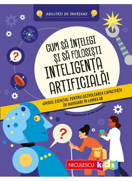 Copertă produs Cum să &icirc;nţelegi şi să foloseşti inteligenţa artificială! Ghidul esenţial pentru dezvoltarea capacităţii de navigare &icirc;n lumea IA - gallery big 1