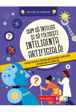 Copertă produs Cum să &icirc;nţelegi şi să foloseşti inteligenţa artificială! Ghidul esenţial pentru dezvoltarea capacităţii de navigare &icirc;n lumea IA