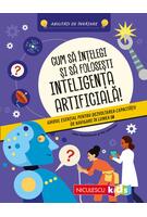 Imagine produs Cum să &icirc;nţelegi şi să foloseşti inteligenţa artificială! Ghidul esenţial pentru dezvoltarea capacităţii de navigare &icirc;n lumea IA