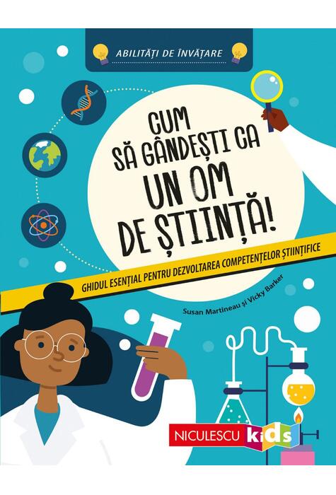 Copertă produs Cum să g&acirc;ndeşti ca un om de ştiinţă! Ghidul esenţial pentru dezvoltarea competenţelor ştiinţifice
