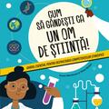 Copertă produs Cum să g&acirc;ndeşti ca un om de ştiinţă! Ghidul esenţial pentru dezvoltarea competenţelor ştiinţifice - gallery small 