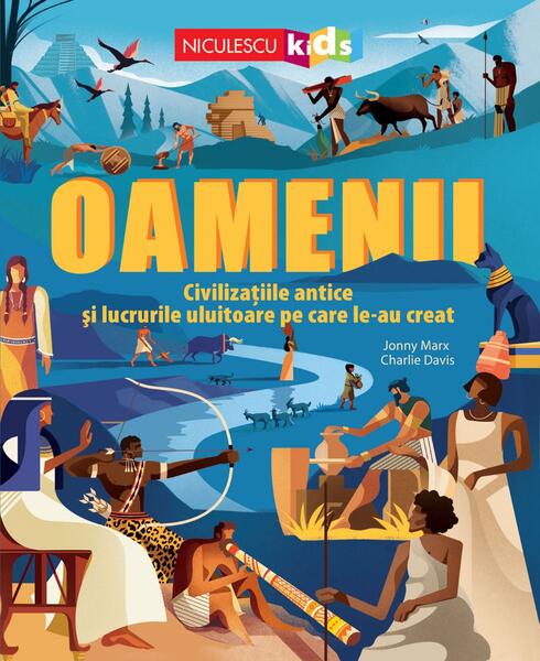 Oamenii. Civilizatiile antice si lucrurile uluitoare pe care le-au creat - Paperback brosat - Niculescu