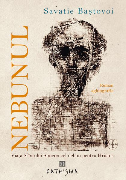 Nebunul - Hardcover - Savatie Bastovoi - Cathisma
