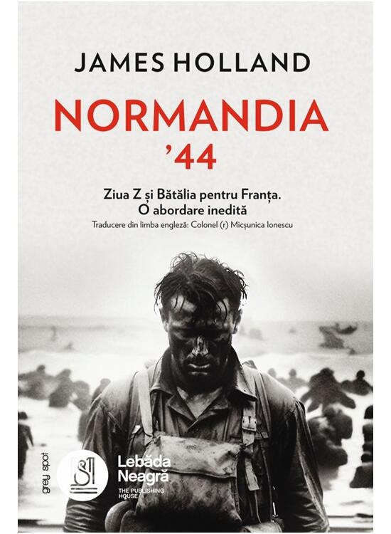 Copertă produs Normandia &rsquo;44. Ziua Z și Bătălia pentru Franța. O abordare inedită - gallery big 1