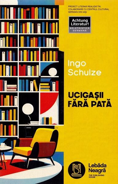 Ucigașii fără pată - Paperback brosat - Ingo Schulze - Lebăda Neagră