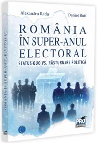 Copertă produs Rom&acirc;nia &icirc;n super-anul electoral. Status-quo vs. răsturnare politică