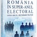 Copertă produs Rom&acirc;nia &icirc;n super-anul electoral. Status-quo vs. răsturnare politică - gallery small 