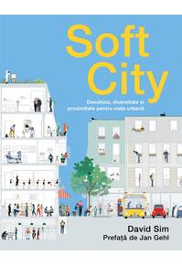 Copertă produs Soft City. Densitate, diversitate şi proximitate pentru viaţa urbană