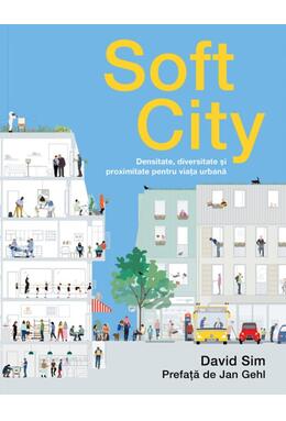 Copertă produs Soft City. Densitate, diversitate şi proximitate pentru viaţa urbană