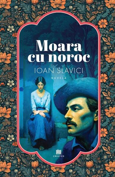 Moara cu noroc - Paperback brosat - Ioan Slavici - Creator