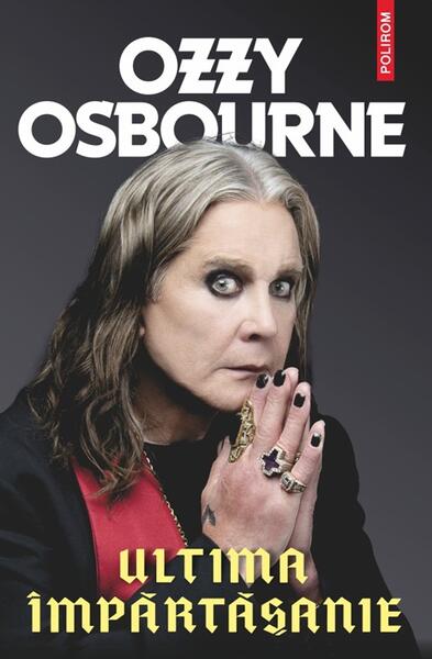 Ultima împărtăşanie - Paperback brosat - Ozzy Osbourne, Chris Ayres - Polirom