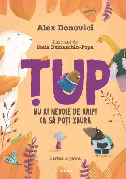 Țup. Nu ai nevoie de aripi ca să poți zbura (Vol. 4) - Hardcover - Alex Donovici - Litera