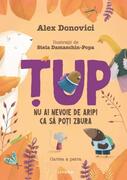 Țup. Nu ai nevoie de aripi ca să poți zbura (Vol. 4)