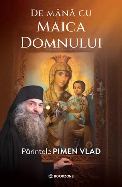 De mână cu Maica Domnului - Paperback brosat - Părintele Pimen Vlad - Bookzone