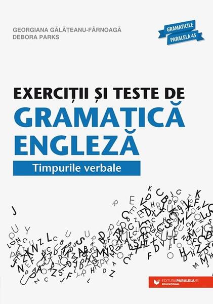 Exerciţii şi teste de gramatică engleză. Timpurile verbale - Paperback brosat - Debora Parks, Georgiana Gălăţeanu-Fârnoagă - Paralela 45 educațional