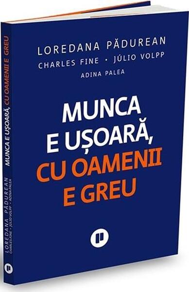 Munca e ușoară, cu oamenii e greu - Paperback brosat - Adina Palea, Charles Fine, Júlio Volpp, Loredana Pădurean - Publica