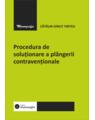 Copertă produs Procedura de soluționare a pl&acirc;ngerii contravenționale - thumb 1