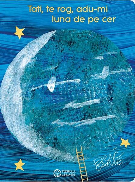 Tati, te rog, adu-mi luna de pe cer - Hardcover - Eric Carle - Portocala albastră