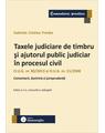 Copertă produs Taxele judiciare de timbru și ajutorul public judiciar &icirc;n procesul civil - thumb 1