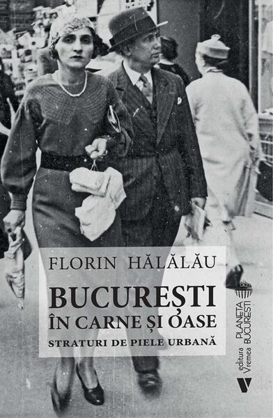 București în carne și oase - Paperback brosat - Florin Hălălău - Vremea