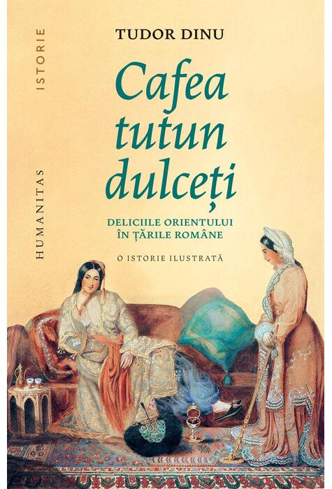 Copertă produs Cafea, tutun, dulceți. Deliciile Orientului &icirc;n țările rom&acirc;ne