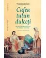 Copertă produs Cafea, tutun, dulceți. Deliciile Orientului &icirc;n țările rom&acirc;ne - thumb 1