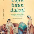 Copertă produs Cafea, tutun, dulceți. Deliciile Orientului &icirc;n țările rom&acirc;ne - gallery small 
