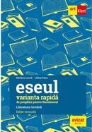 Varianta rapidă de pregătire pentru bacalaureat. Eseul. Literatura rom&acirc;nă