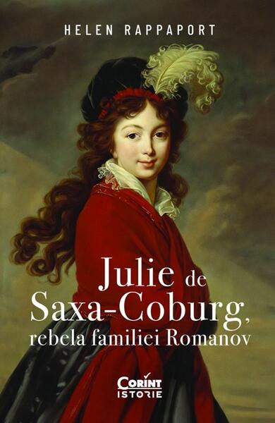 Julie de Saxa-Coburg, rebela familiei Romanov - Paperback brosat - Helen Rappaport - Corint