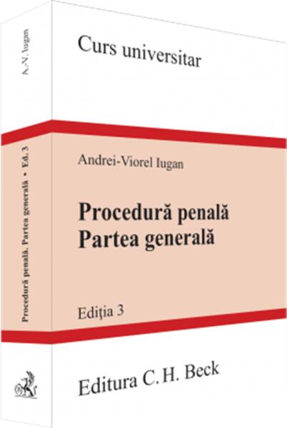 Procedură penală. Partea generală. Ediția 3 - Paperback brosat - Andrei Viorel Iugan - C.H. Beck