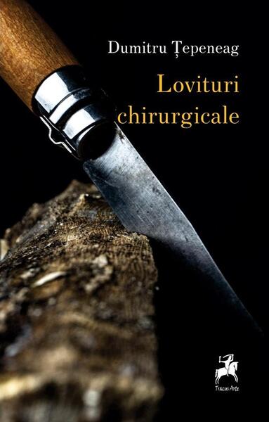 Lovituri chirurgicale - Paperback brosat - Dumitru Țepeneag - Tracus Arte