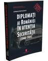 Copertă produs Diplomați ai Rom&acirc;niei &icirc;n atenția Securității (1948-1989) - thumb 3