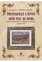 Imagine produs Tranșeele c&acirc;ntă sub foc și dor: suflet rom&acirc;nesc &icirc;n vreme de război (1914-1918)
