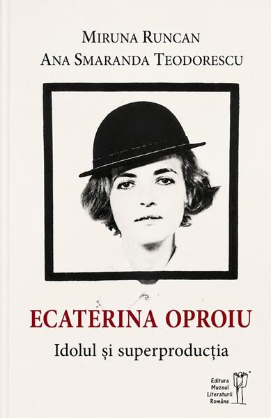 Ecaterina Oproiu - Paperback brosat - Miruna Runcan, Ana Smaranda Teodorescu - Muzeul Literaturii Române
