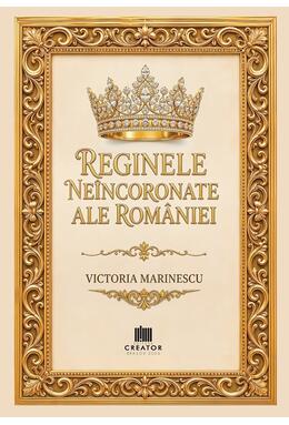 Copertă produs Reginele ne&icirc;ncoronate ale Rom&acirc;niei