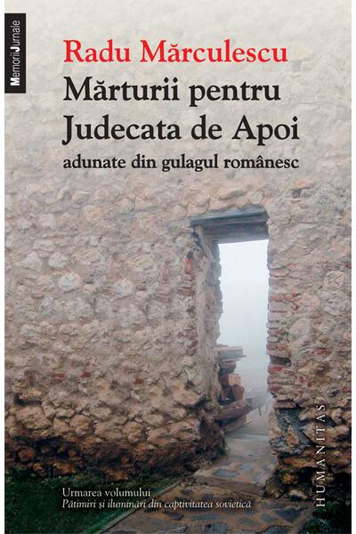 Mărturii pentru Judecata de Apoi adunate din gulagul rom&acirc;nesc (Vol. 2)