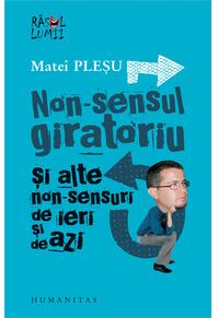 Copertă produs Non-sensul giratoriu şi alte non-sensuri de ieri şi de azi