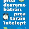 Copertă produs Prea devreme bătr&acirc;n, prea t&acirc;rziu &icirc;nţelept - gallery small 
