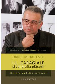 Copertă produs I. L. Caragiale şi caligrafia plăcerii