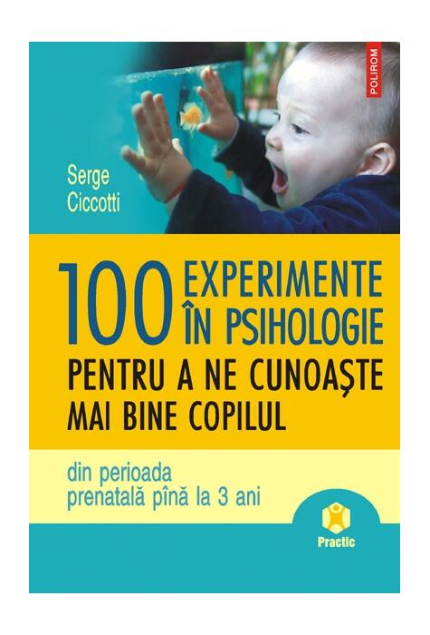 Copertă produs 100 de experimente în psihologie pentru a ne cunoaşte mai bine copilul din perioada prenatală până la 3 anipina la 3 ani