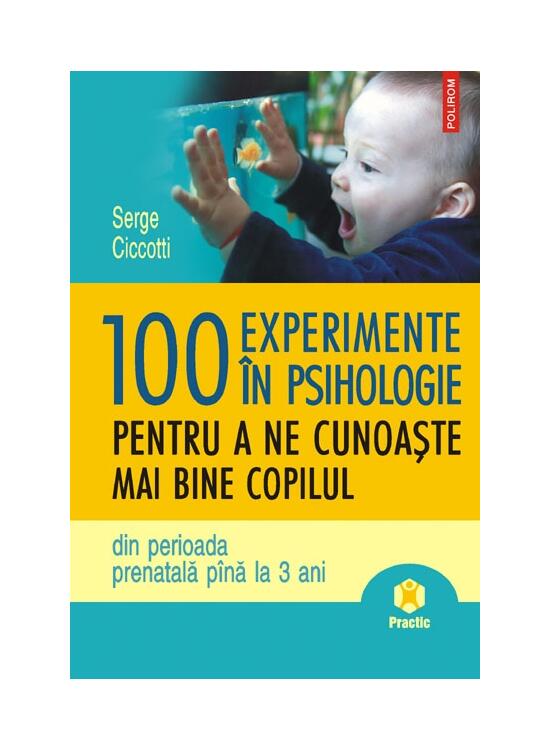Copertă produs 100 de experimente în psihologie pentru a ne cunoaşte mai bine copilul din perioada prenatală până la 3 anipina la 3 ani - gallery big 1