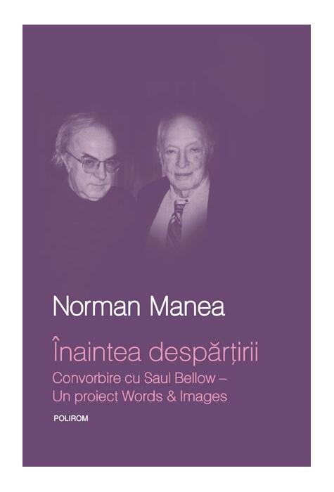 Copertă produs &Icirc;naintea despărţirii. Convorbire cu Saul Bellow. Un proiect Words&Images