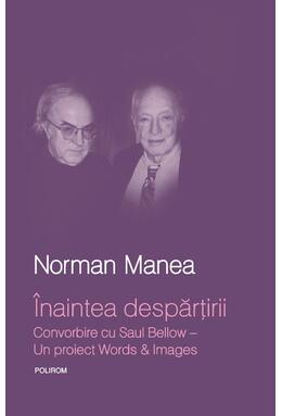 Copertă produs &Icirc;naintea despărţirii. Convorbire cu Saul Bellow. Un proiect Words&Images