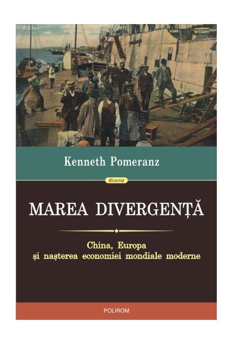 Copertă produs Marea divergenţă. China, Europa şi naşterea economiei mondiale moderne