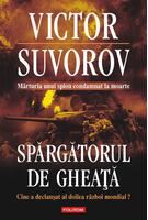 Spargatorul de gheaţă. Cine a declanşat al doilea război mondial? (Ediţia 2010)