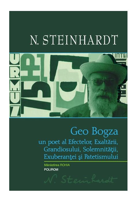 Copertă produs Geo Bogza. Un poet al Efectelor, Exaltării, Grandiosului, Solemnităţii, Exuberanţei şi Patetismului