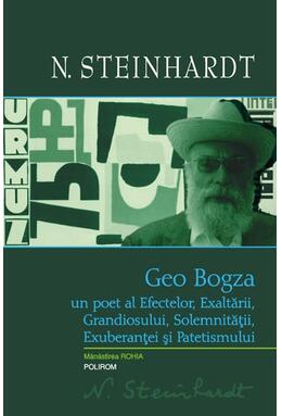 Copertă produs Geo Bogza. Un poet al Efectelor, Exaltării, Grandiosului, Solemnităţii, Exuberanţei şi Patetismului