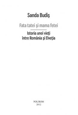 Copertă produs Fata tatei şi mama fetei. Istoria unei vieţi &icirc;ntre Rom&acirc;nia şi Elveţia