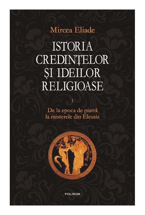 Copertă produs Istoria credinţelor şi ideilor religioase (Vol. 1)